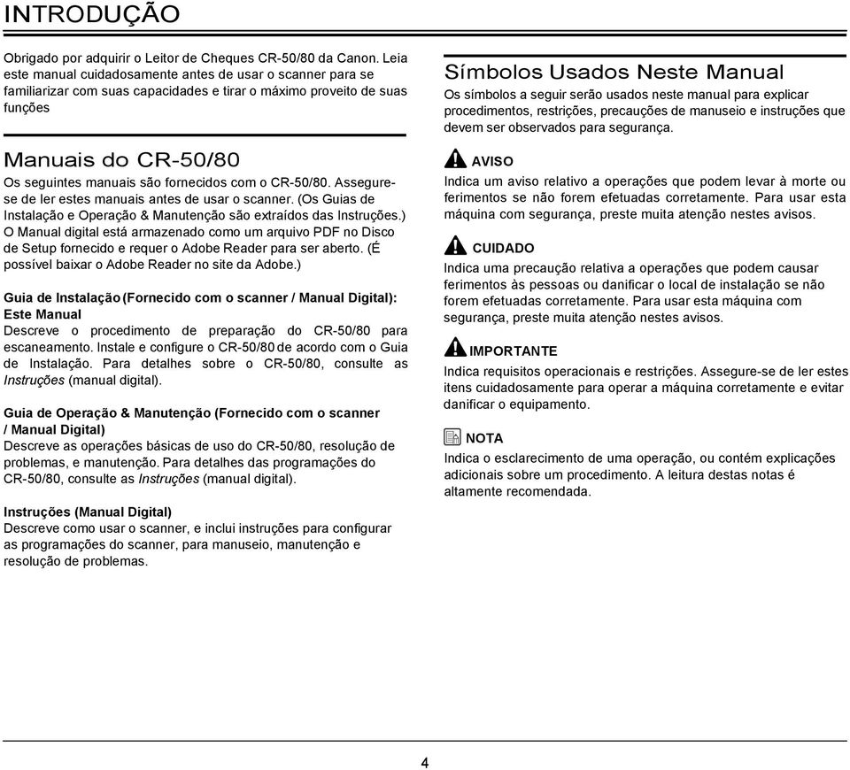 o CR-50/80. Assegurese de ler estes manuais antes de usar o scanner. (Os Guias de Instalação e Operação & Manutenção são extraídos das Instruções.