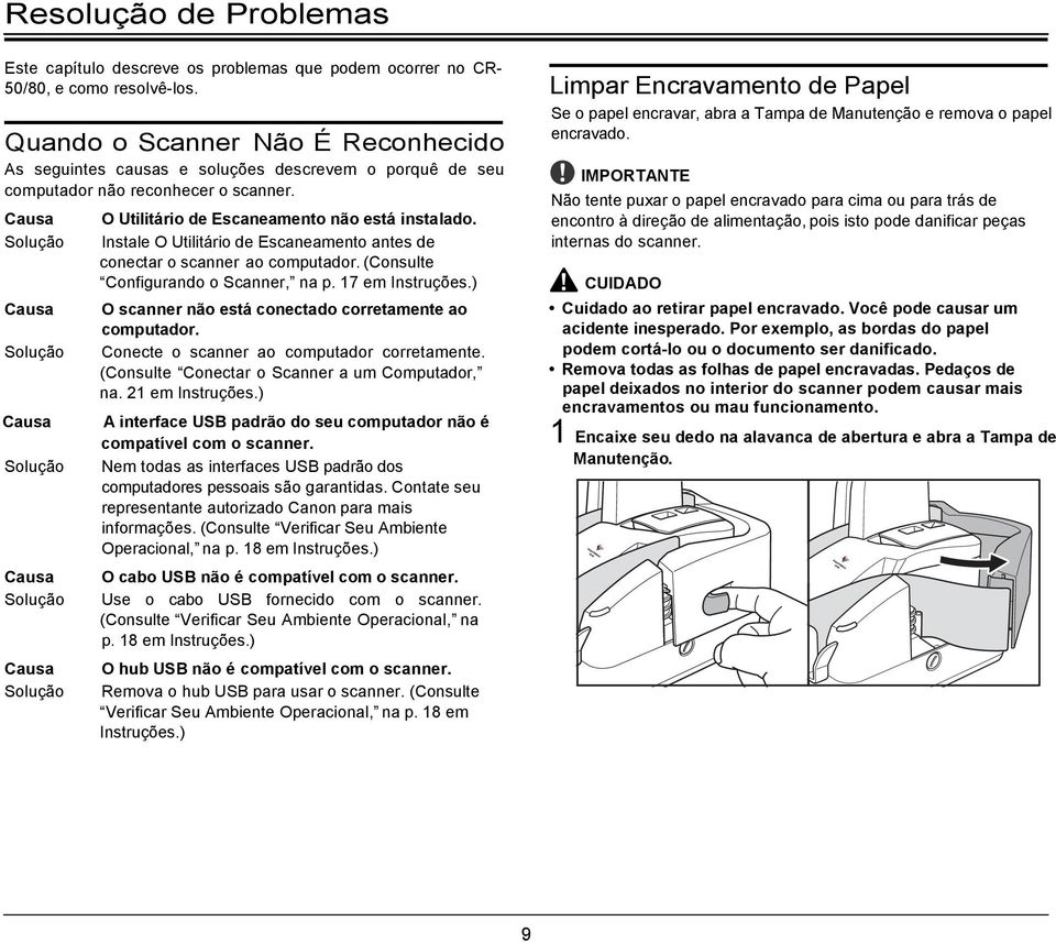 Causa Solução Causa Solução O Utilitário de Escaneamento não está instalado. Instale O Utilitário de Escaneamento antes de conectar o scanner ao computador. (Consulte Configurando o Scanner, na p.