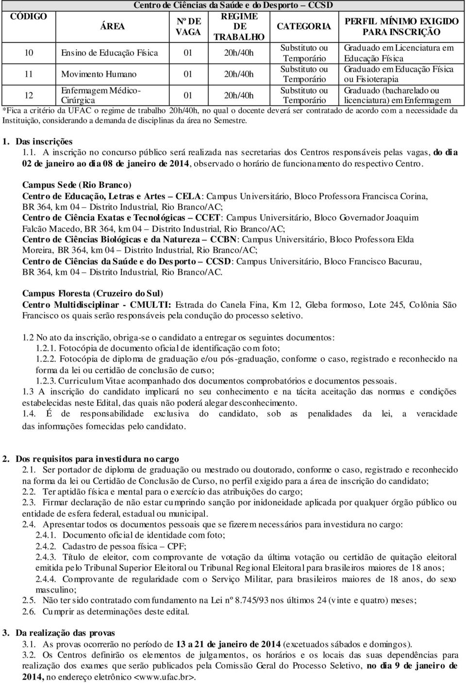 com a necessidade da Instituição, considerando a demanda de disciplinas da área no Semestre. 1.