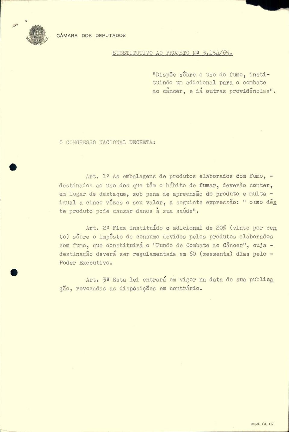 lq As embalagens de produtos elabor ados f om fumo - destinados ao uso dos que têm o hábito de f umar deverão conter em lugar de destaque sob pena de apreensão do produto e multa - i gual a cinco