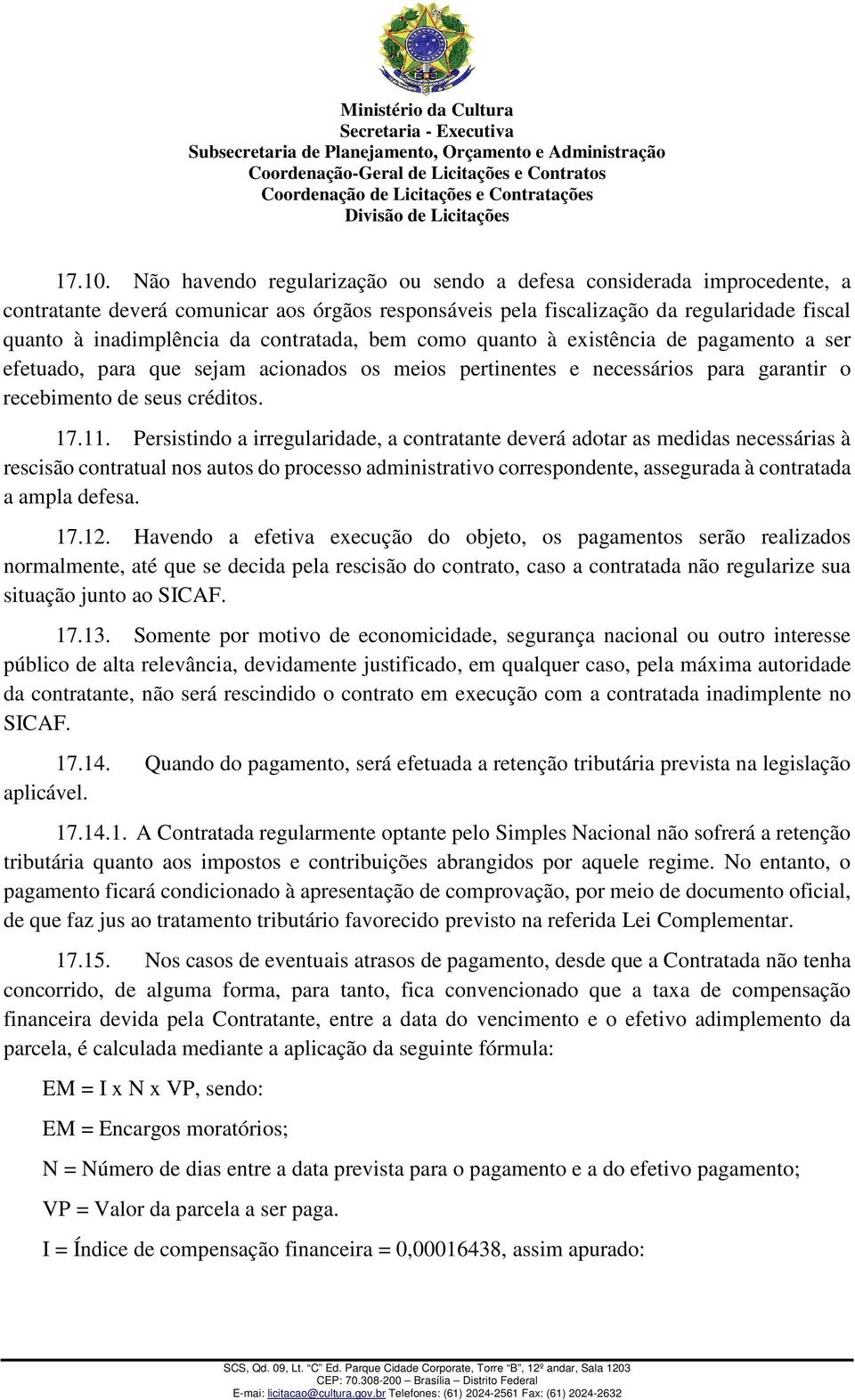 contratada, bem como quanto à existência de pagamento a ser efetuado, para que sejam acionados os meios pertinentes e necessários para garantir o recebimento de seus créditos. 17.11.