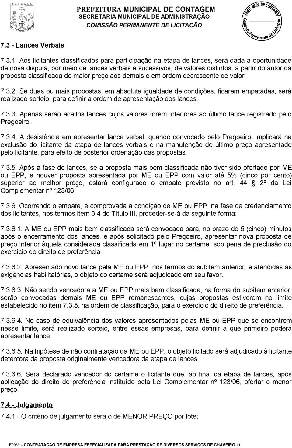 proposta classificada de maior preço aos demais e em ordem decrescente de valor. 7.3.2.