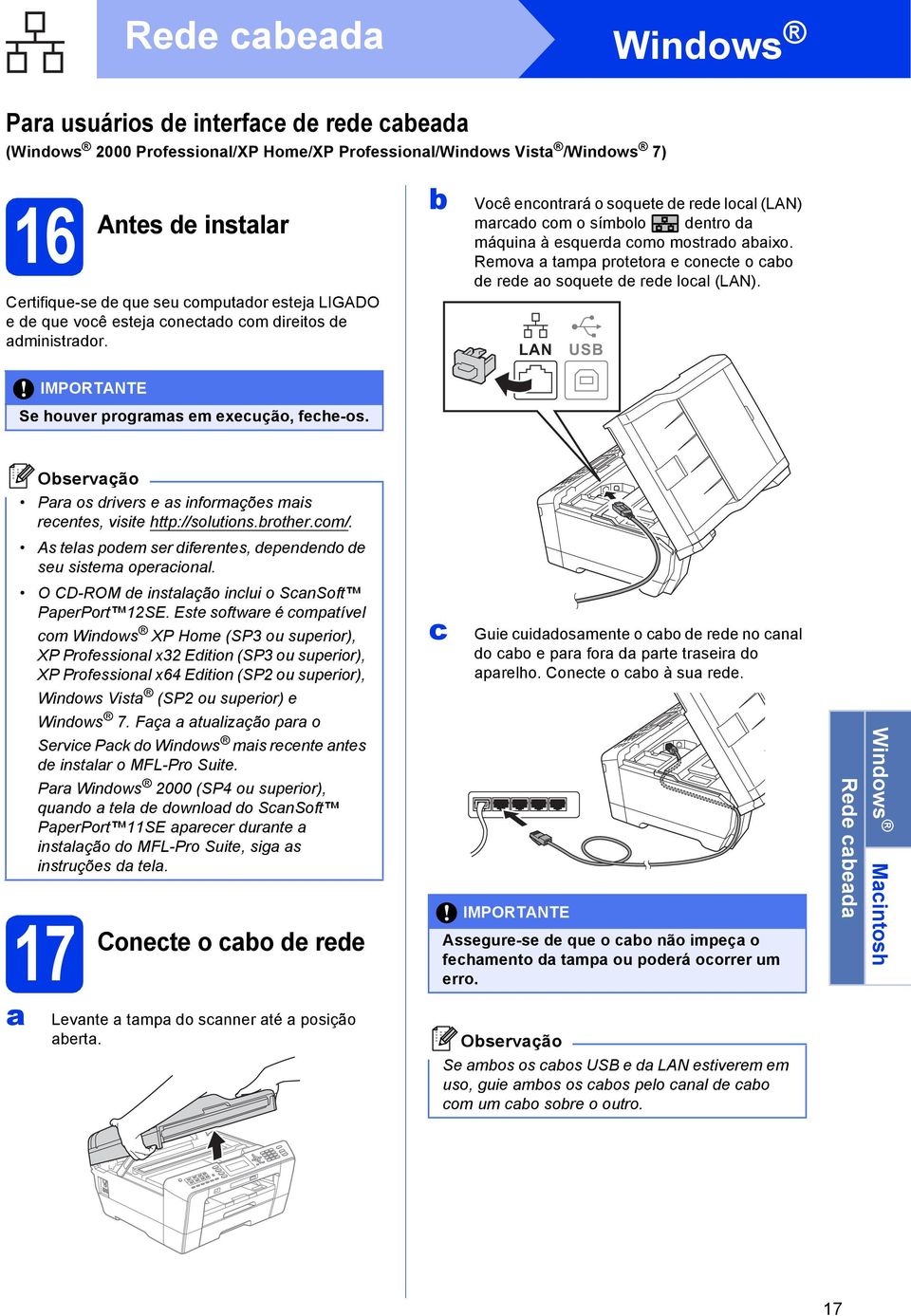 Remov tmp protetor e onete o o e ree o soquete e ree lol (LAN). LAN USB Pr os rivers e s informções mis reentes, visite http://solutions.rother.om/.