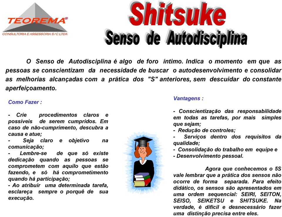 aperfeiçoamento. Como Fazer : Crie procedimentos claros e possíveis serem cumpridos.