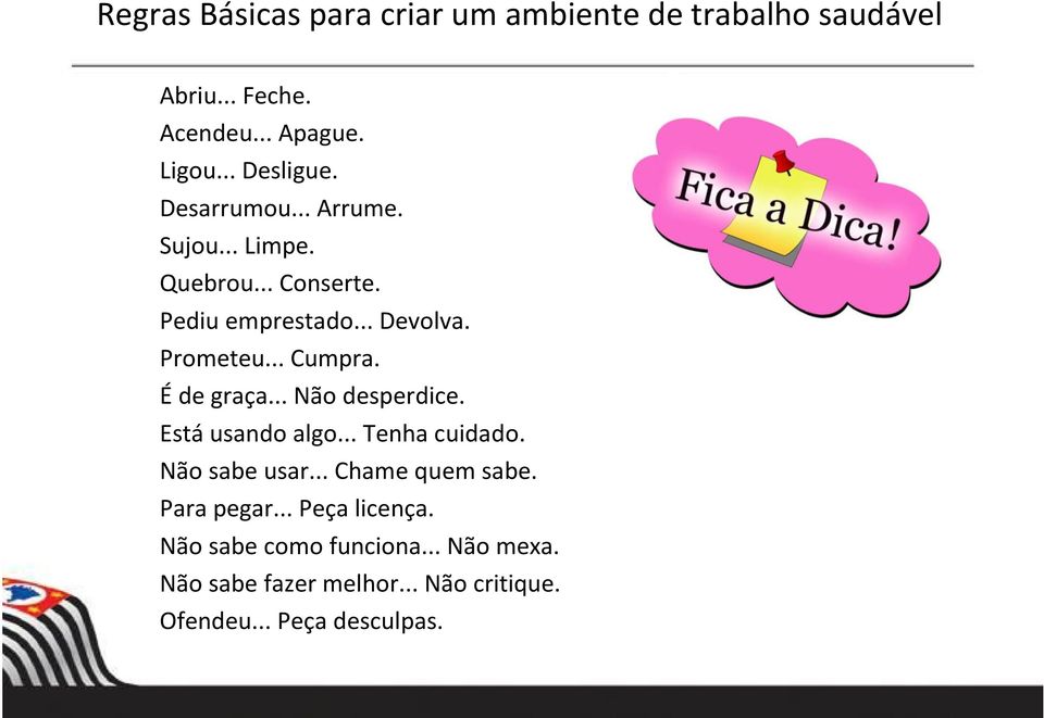 É de graça... Não desperdice. Está usando algo... Tenha cuidado. Não sabe usar... Chame quem sabe. Para pegar.