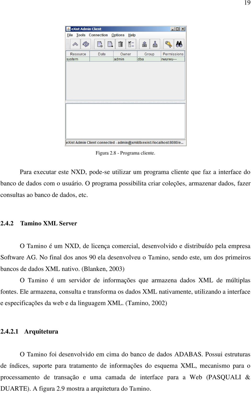 2 Tamino XML Server O Tamino é um NXD, de licença comercial, desenvolvido e distribuído pela empresa Software AG.