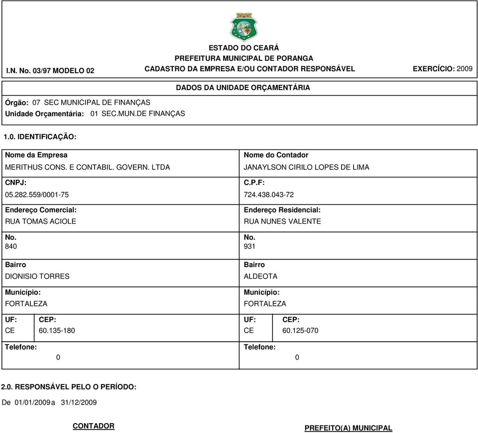 Orçamentária: 01 SEC.MUN.DE FINANÇAS 1.0. IDENTIFICAÇÃO: Nome da Empresa MERITHUS CONS. E CONTABIL. GOVERN. LTDA CNPJ: 05.282.