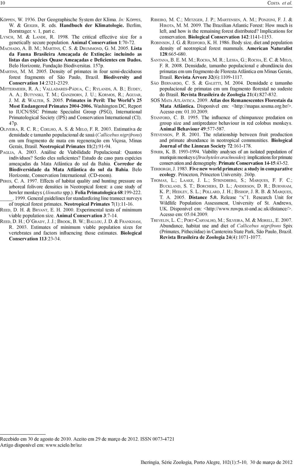 Lista da Fauna Brasileira Ameaçada de Extinção: incluindo as listas das espécies Quase Ameaçadas e Deficientes em Dados. Belo Horizonte, Fundação Biodiversitas. 157p. Martins, M. M. 2005.