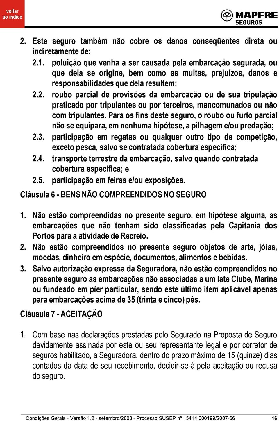 2. roubo parcial de provisões da embarcação ou de sua tripulação praticado por tripulantes ou por terceiros, mancomunados ou não com tripulantes.