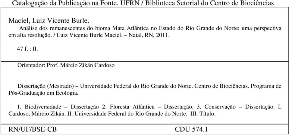 47 f. : Il. Orientador: Prof. Márcio Zikán Cardoso Dissertação (Mestrado) Universidade Federal do Rio Grande do Norte. Centro de Biociências.