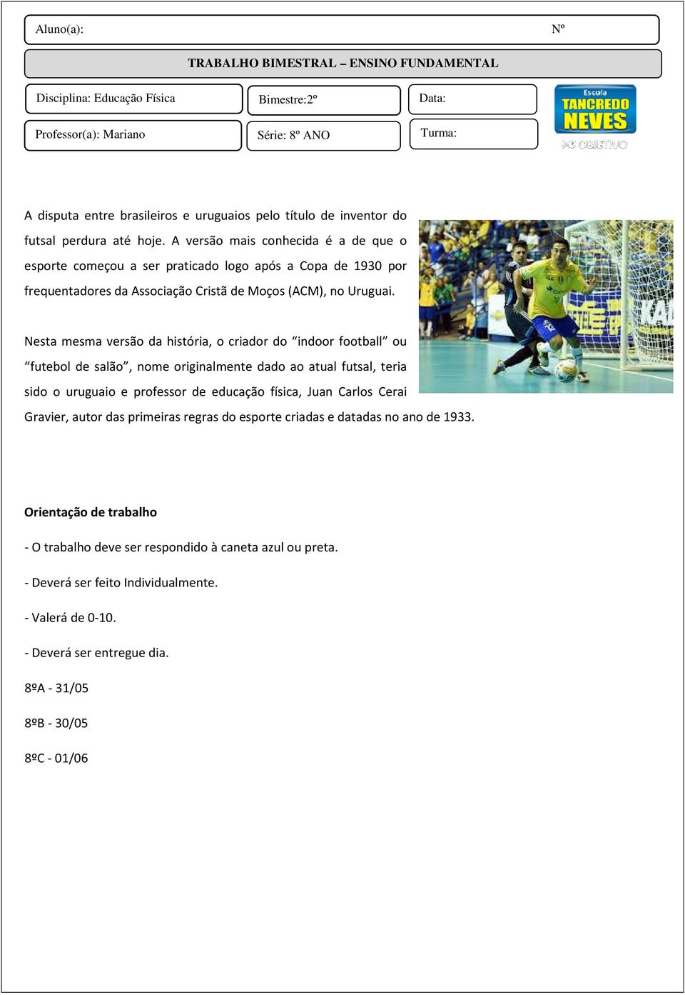 Nesta mesma versão da história, o criador do indoor football ou futebol de salão, nome originalmente dado ao atual futsal, teria sido o uruguaio e professor de educação física, Juan Carlos Cerai