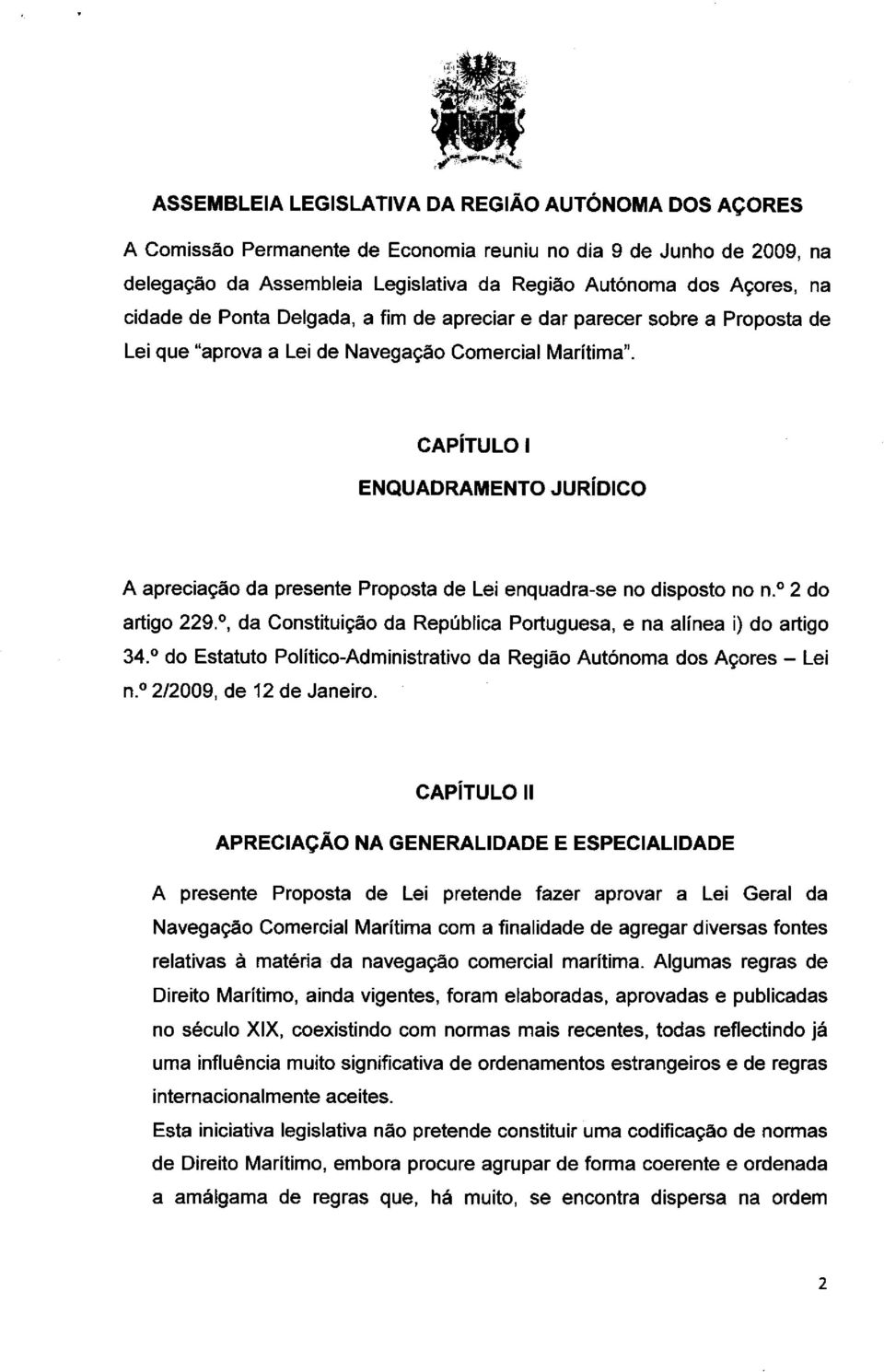, da Constituicto da Rep(Italica Portuguesa, e na alinea i) do artigo 34. do Estatuto Politico-Administrativo da Regiao AutOnoma dos Acores Lei n. 2/2009, de 12 de Janeiro.