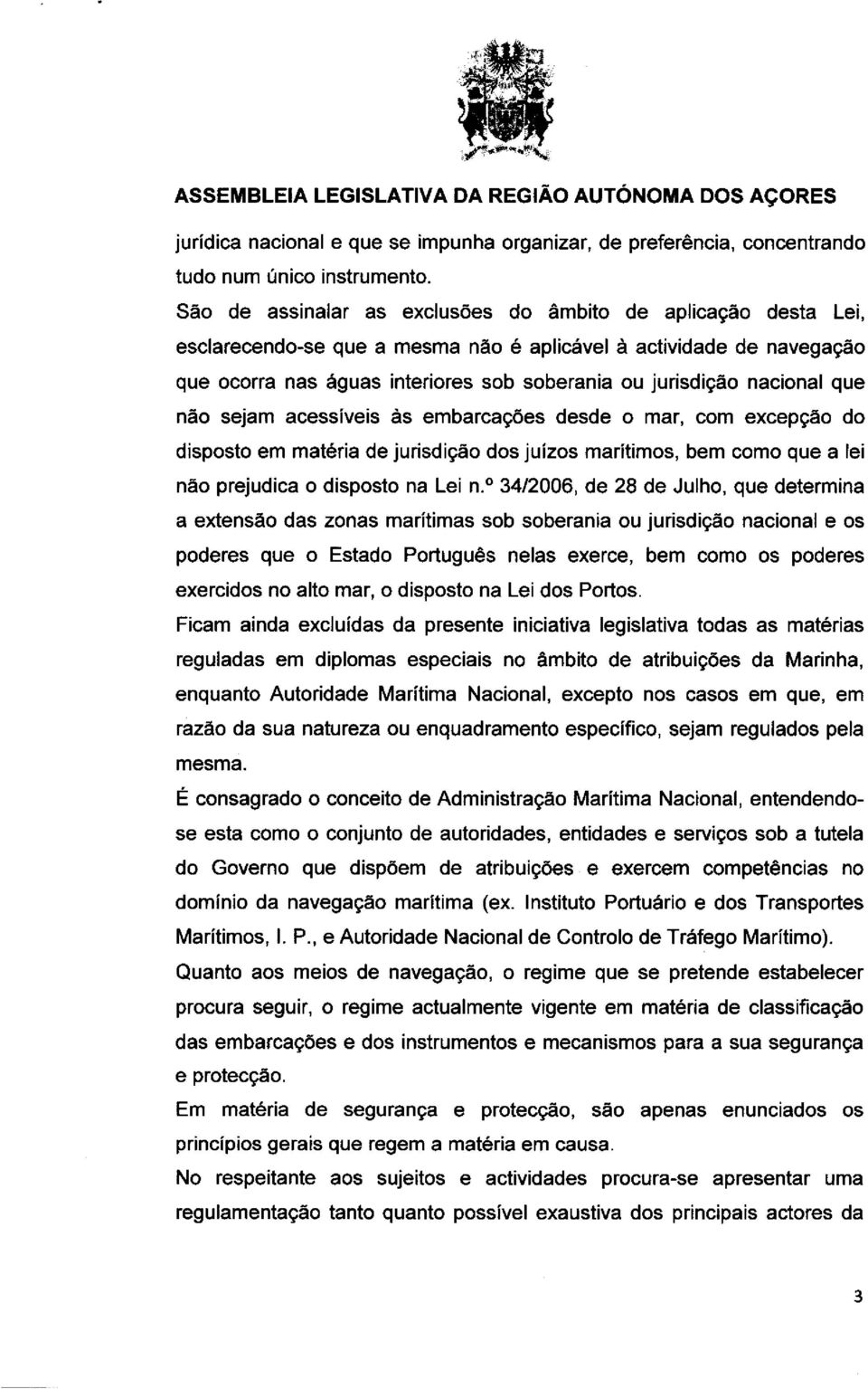 nacional que não sejam acessiveis As embarcagees desde o mar, corn excepgão do disposto em mat6ria de jurisdigäo dos juizos maritimos, bem como que a lei não prejudica o disposto na Lei n.