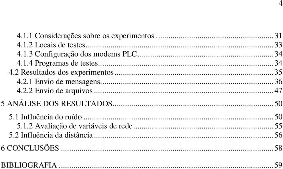 2.2 Envio de arquivos...47 5 ANÁLISE DOS RESULTADOS...50 5.1 Influência do ruído...50 5.1.2 Avaliação de variáveis de rede.