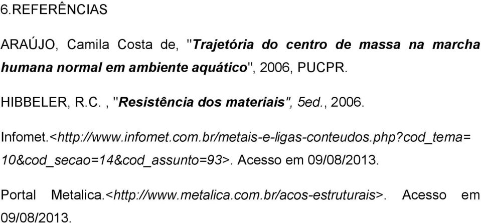 <http://www.infomet.com.br/metais-e-ligas-conteudos.php?cod_tema= 10&cod_secao=14&cod_assunto=93>.