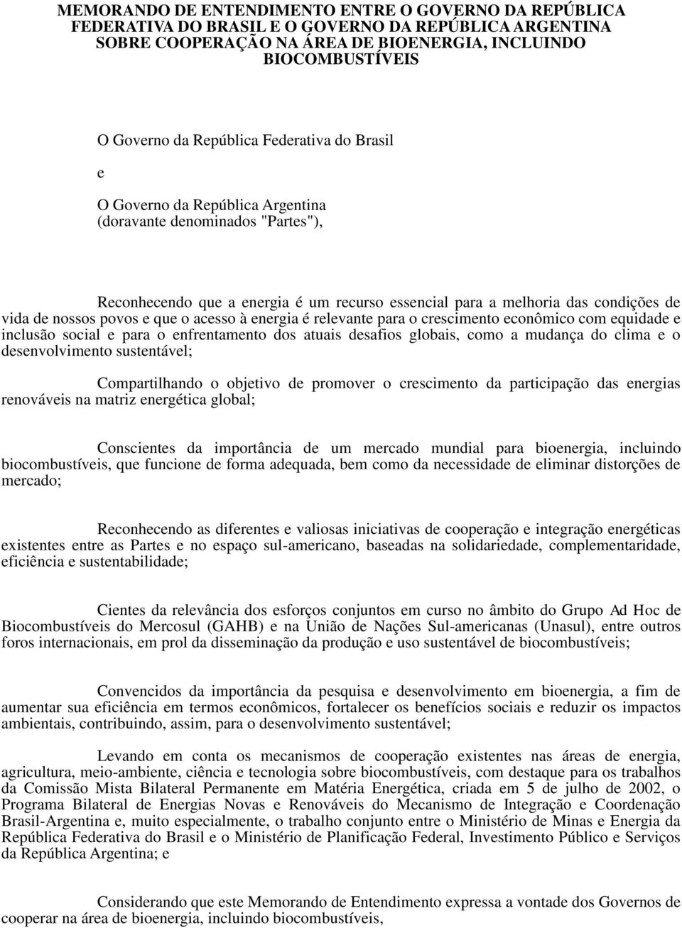 o acesso à energia é relevante para o crescimento econômico com equidade e inclusão social e para o enfrentamento dos atuais desafios globais, como a mudança do clima e o desenvolvimento sustentável;