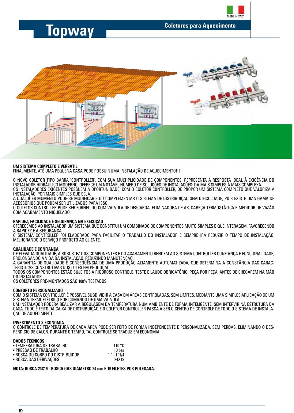 OFERECE UM NOTáVEL NúMERO DE SOLUçõES DE INSTALAçõES: DA MAIS SIMPLES à MAIS COMPLEXA.