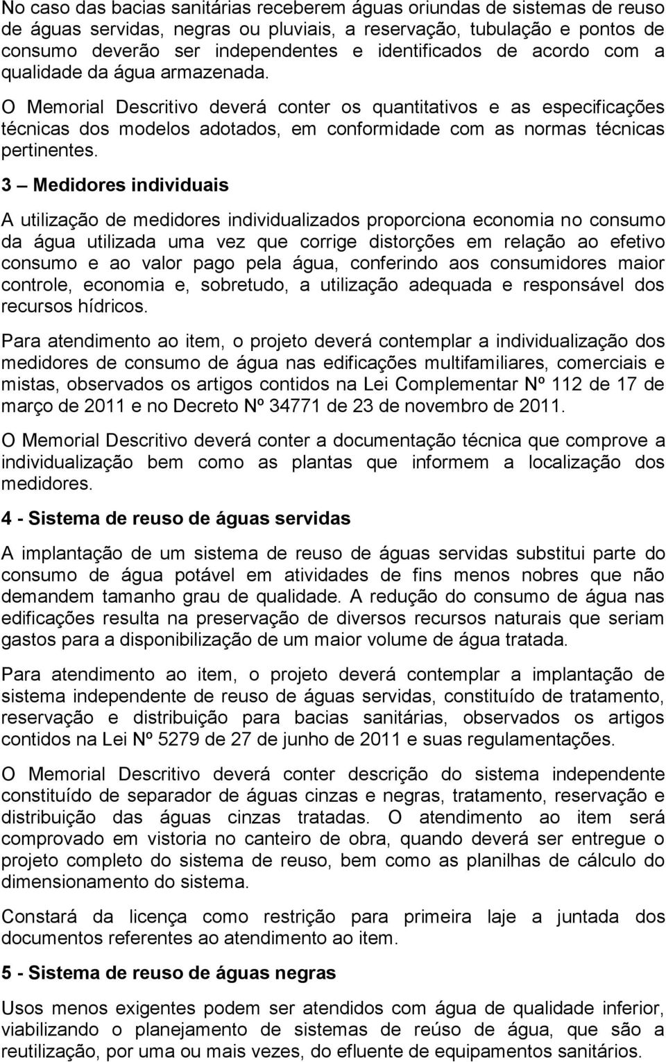 O Memorial Descritivo deverá conter os quantitativos e as especificações técnicas dos modelos adotados, em conformidade com as normas técnicas pertinentes.