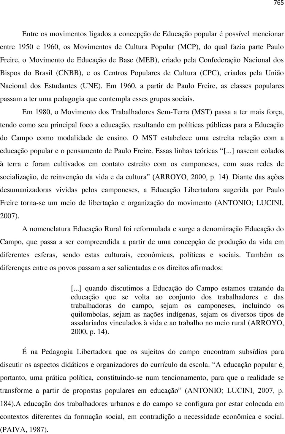 Em 1960, a partir de Paulo Freire, as classes populares passam a ter uma pedagogia que contempla esses grupos sociais.