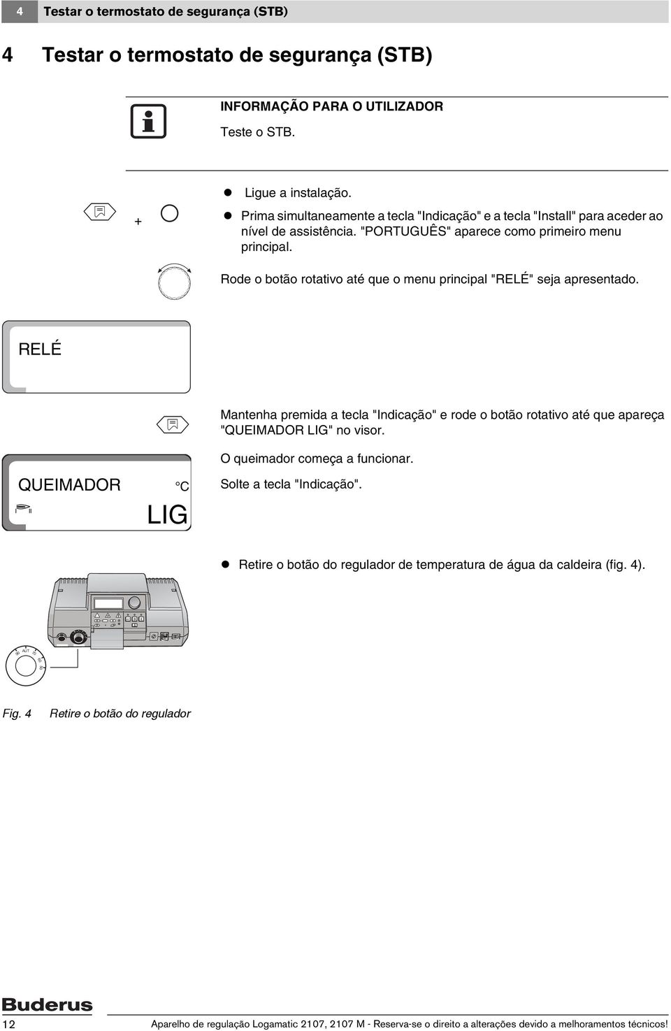 Prima simultaneamente a tecla "Indicação" e a tecla "Install" para aceder ao nível de assistência. "PORTUGUÊS" aparece como primeiro menu principal.