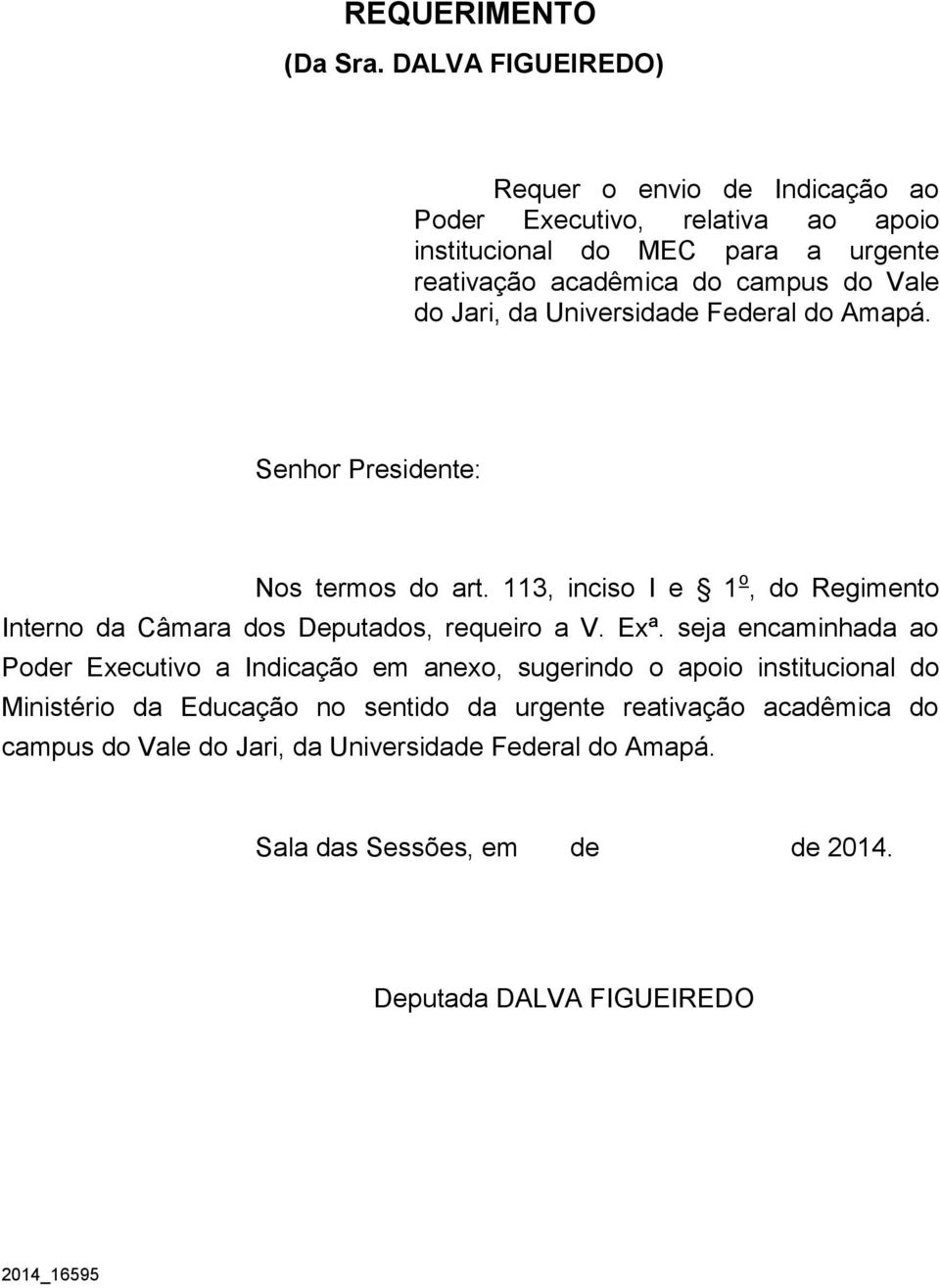 do Jari, da Universidade Federal do Amapá. Senhor Presidente: Nos termos do art.