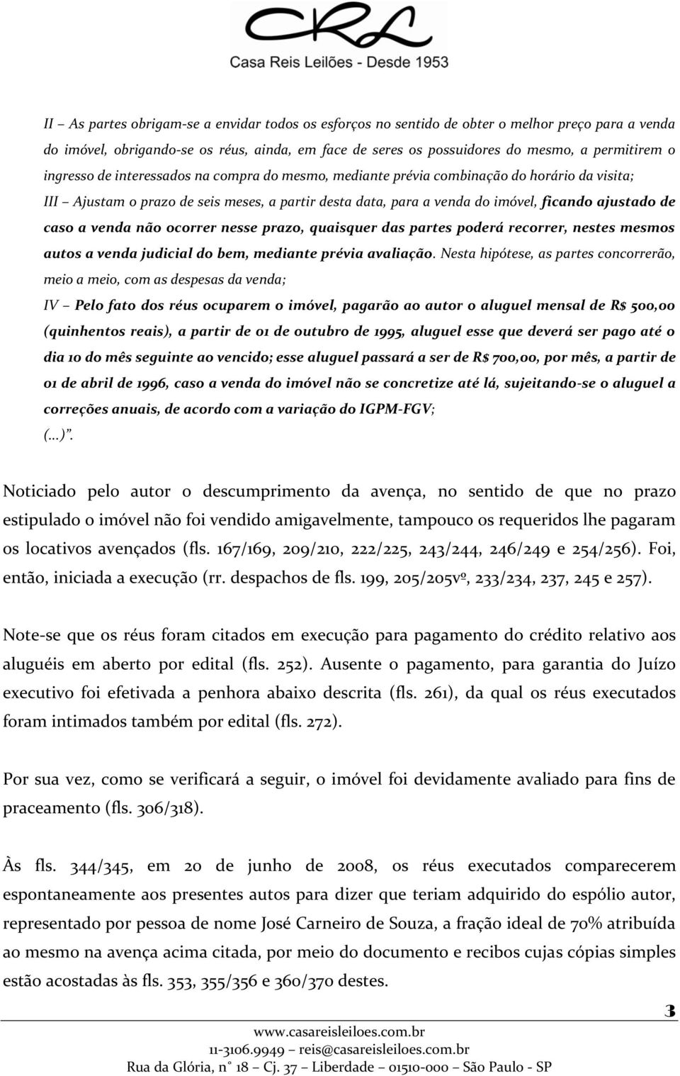 a venda não ocorrer nesse prazo, quaisquer das partes poderá recorrer, nestes mesmos autos a venda judicial do bem, mediante prévia avaliação.