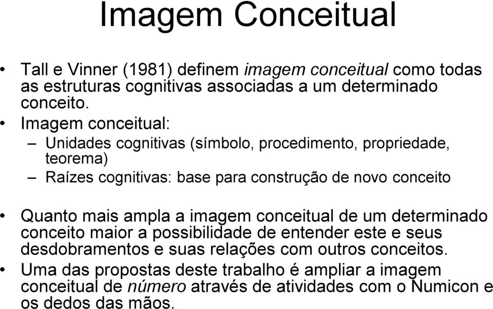 Quanto mais ampla a imagem conceitual de um determinado conceito maior a possibilidade de entender este e seus desdobramentos e suas relações