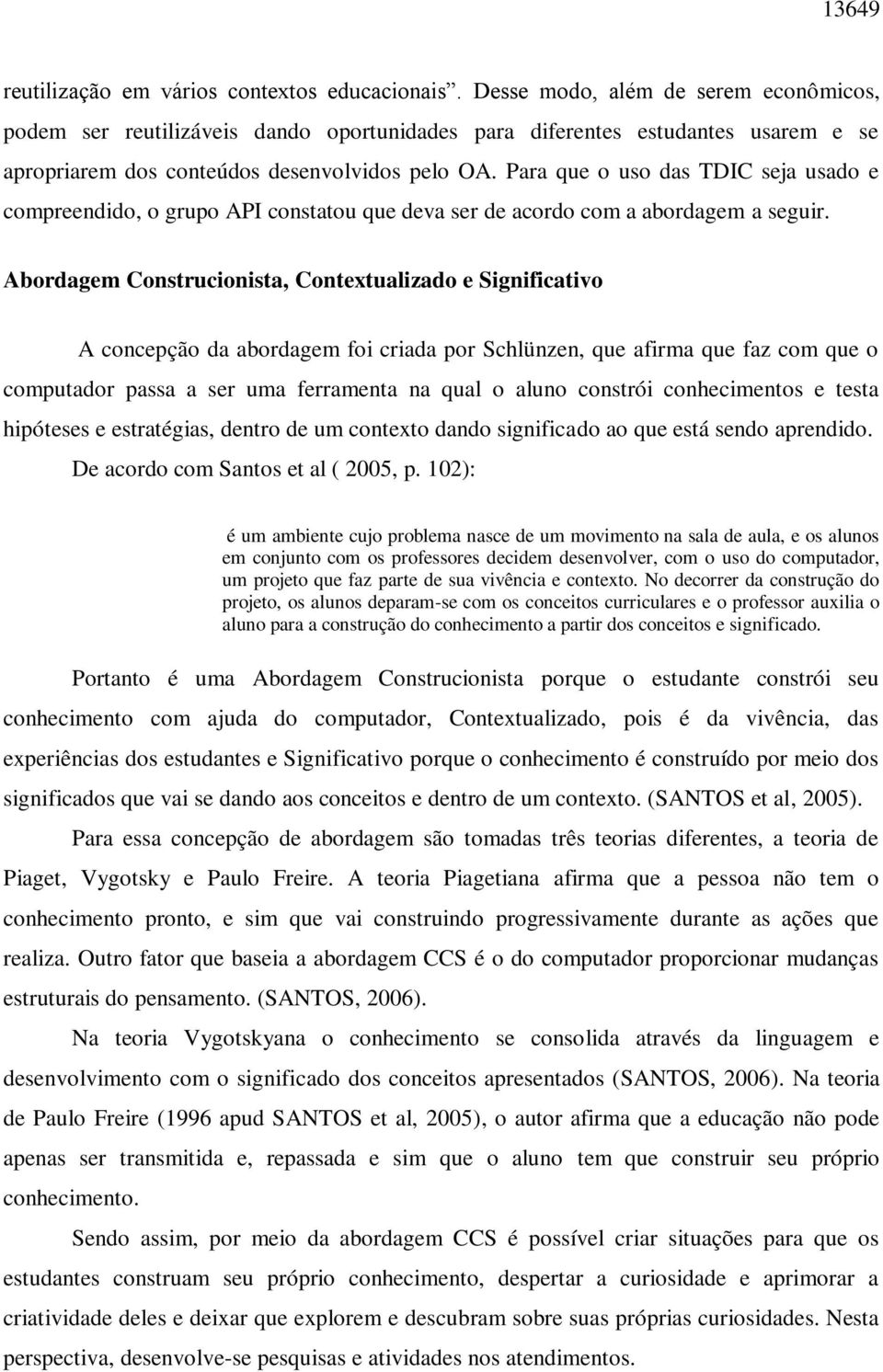 Para que o uso das TDIC seja usado e compreendido, o grupo API constatou que deva ser de acordo com a abordagem a seguir.