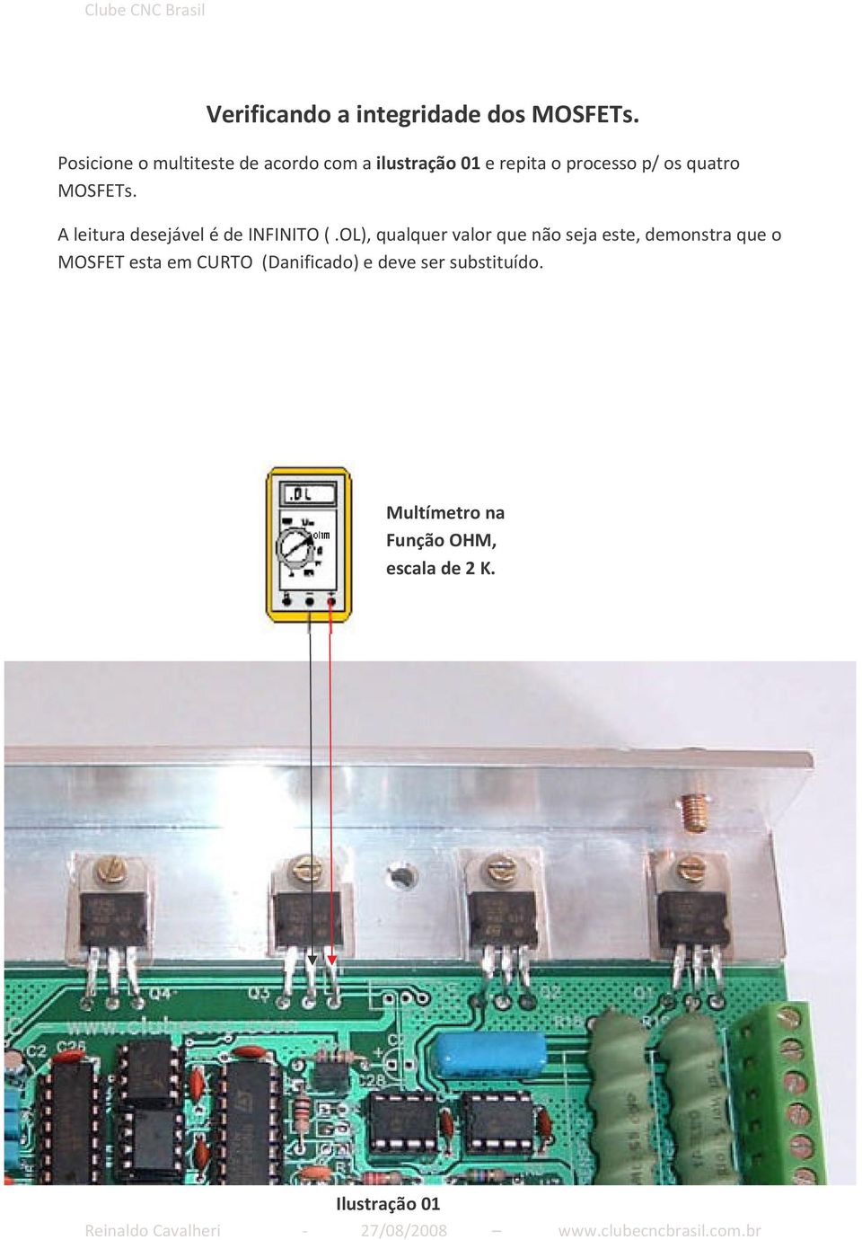 quatro MOSFETs. A leitura desejável é de INFINITO (.