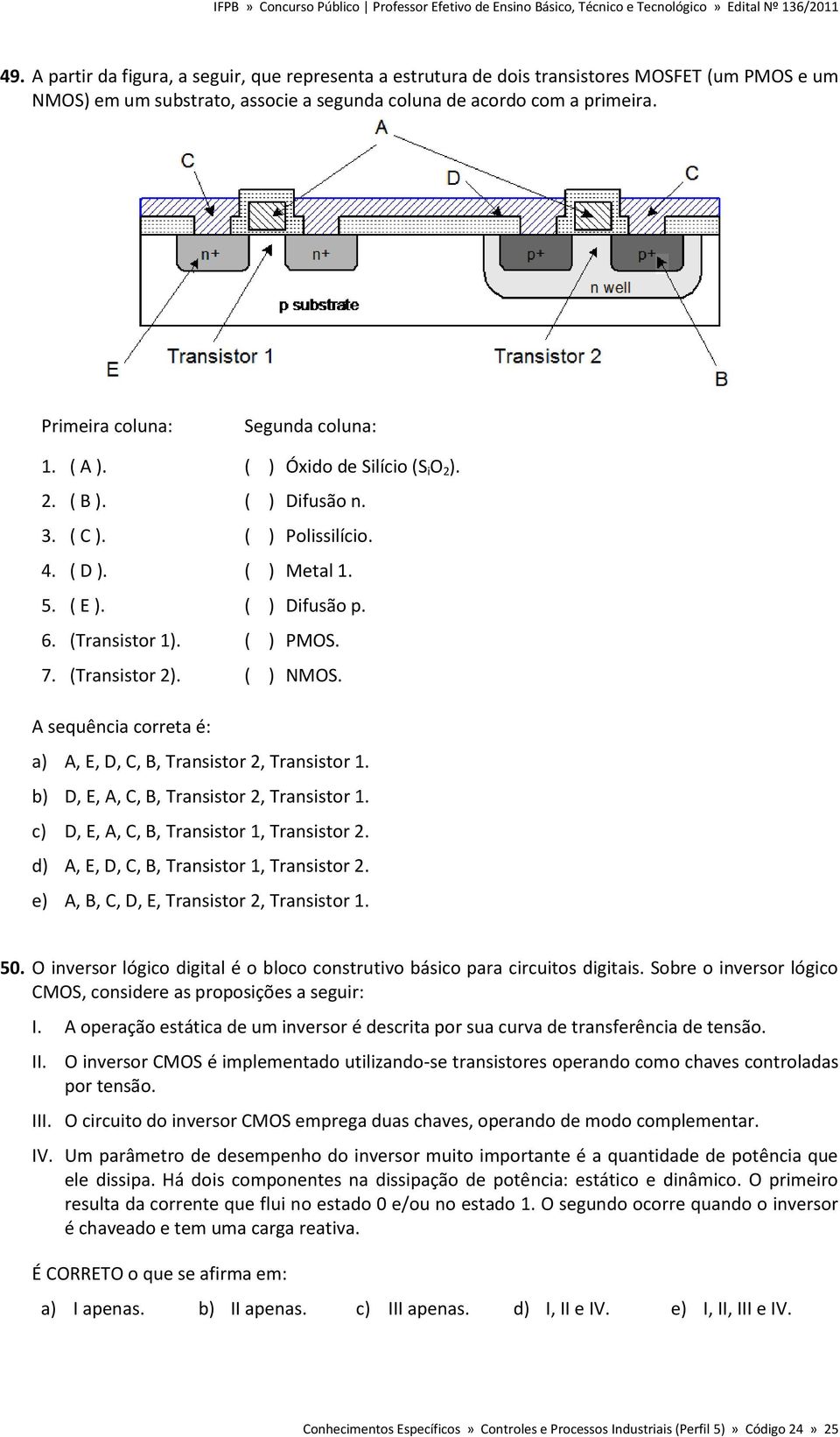 ( ) PMOS. 7. (Transistor 2). ( ) NMOS. A sequência correta é: a) A, E, D, C, B, Transistor 2, Transistor 1. b) D, E, A, C, B, Transistor 2, Transistor 1. c) D, E, A, C, B, Transistor 1, Transistor 2.