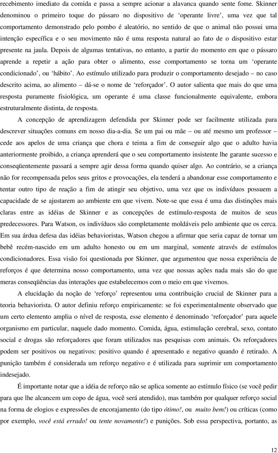 específica e o seu movimento não é uma resposta natural ao fato de o dispositivo estar presente na jaula.