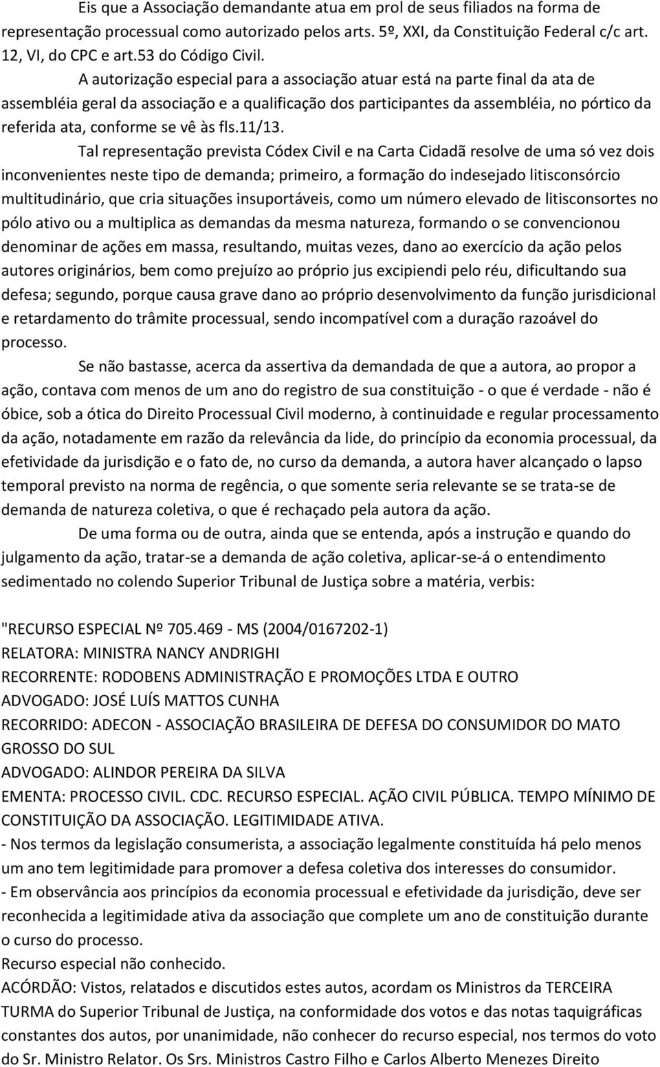 A autorização especial para a associação atuar está na parte final da ata de assembléia geral da associação e a qualificação dos participantes da assembléia, no pórtico da referida ata, conforme se