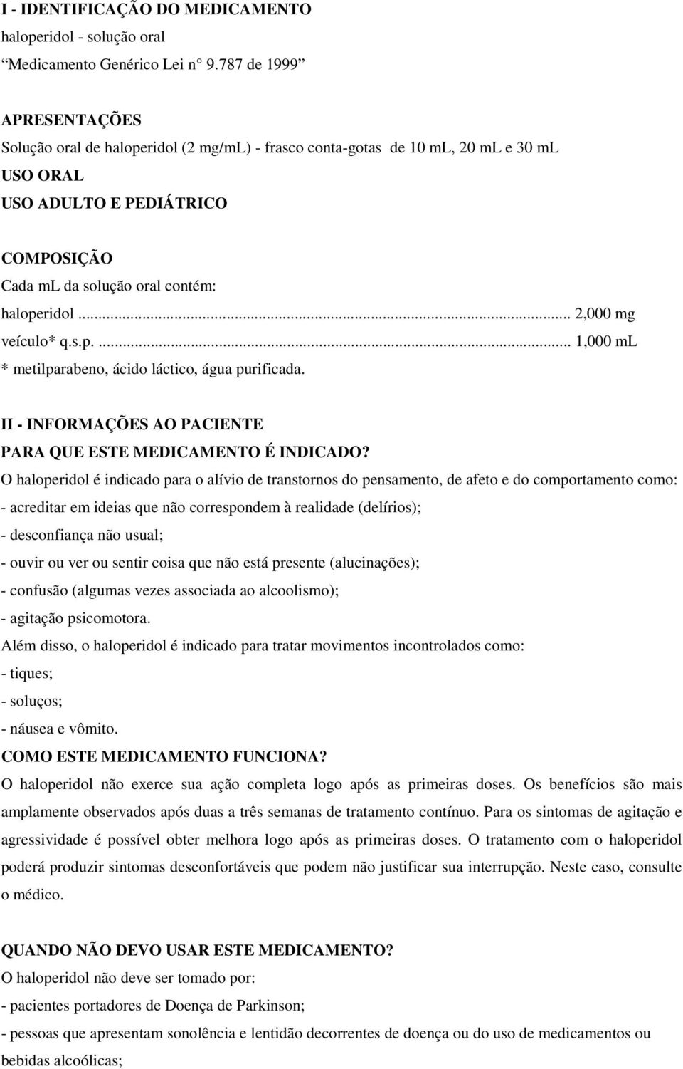 .. 2,000 mg veículo* q.s.p.... 1,000 ml * metilparabeno, ácido láctico, água purificada. II - INFORMAÇÕES AO PACIENTE PARA QUE ESTE MEDICAMENTO É INDICADO?