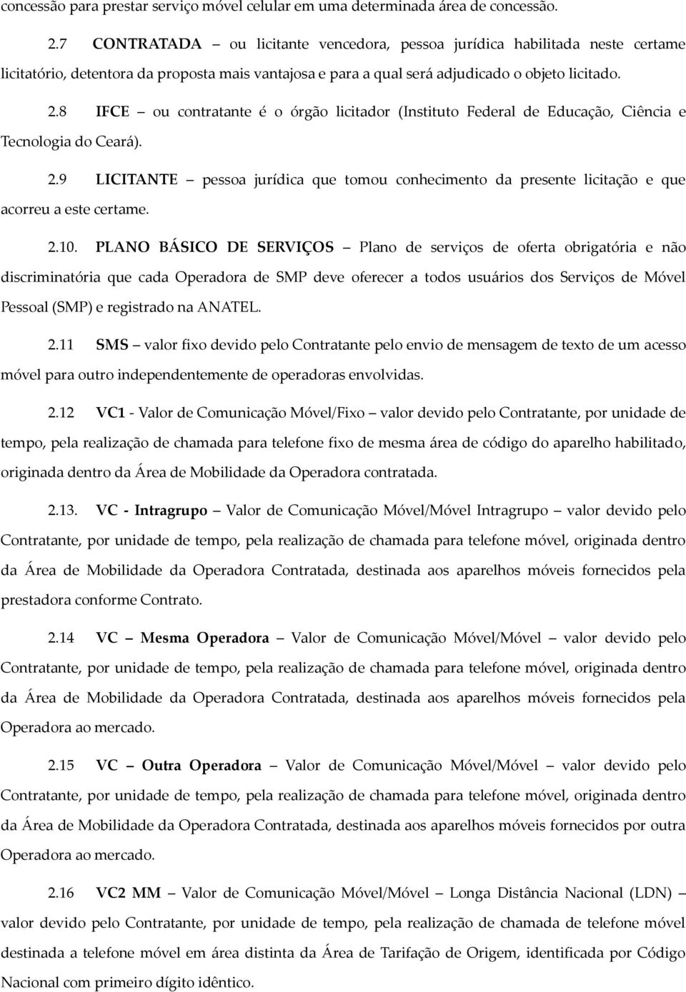 8 IFCE ou contratante é o órgão licitador (Instituto Federal de Educação, Ciência e Tecnologia do Ceará). 2.