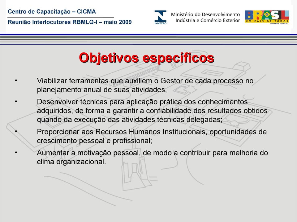 obtidos quando da execução das atividades técnicas delegadas; Proporcionar aos Recursos Humanos Institucionais, oportunidades