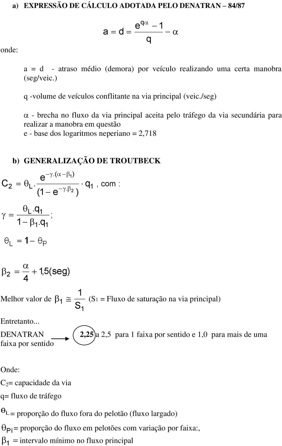 /sg) - brcha no fluxo da via principal acita plo tráfgo da via scundária para ralizar a manobra m qustão - bas dos logaritmos npriano =,78 b) GENERALIZAÇÃO DE TROUTBEK.( ) L. q. ( L.