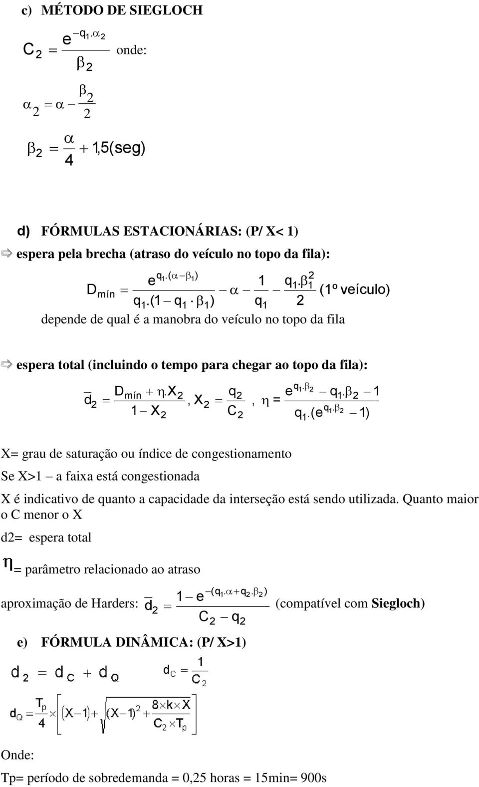 Quanto maior o mnor o X d= spra total = parâmtro rlacionado ao atraso aproximação d Hardrs: d (q. q.