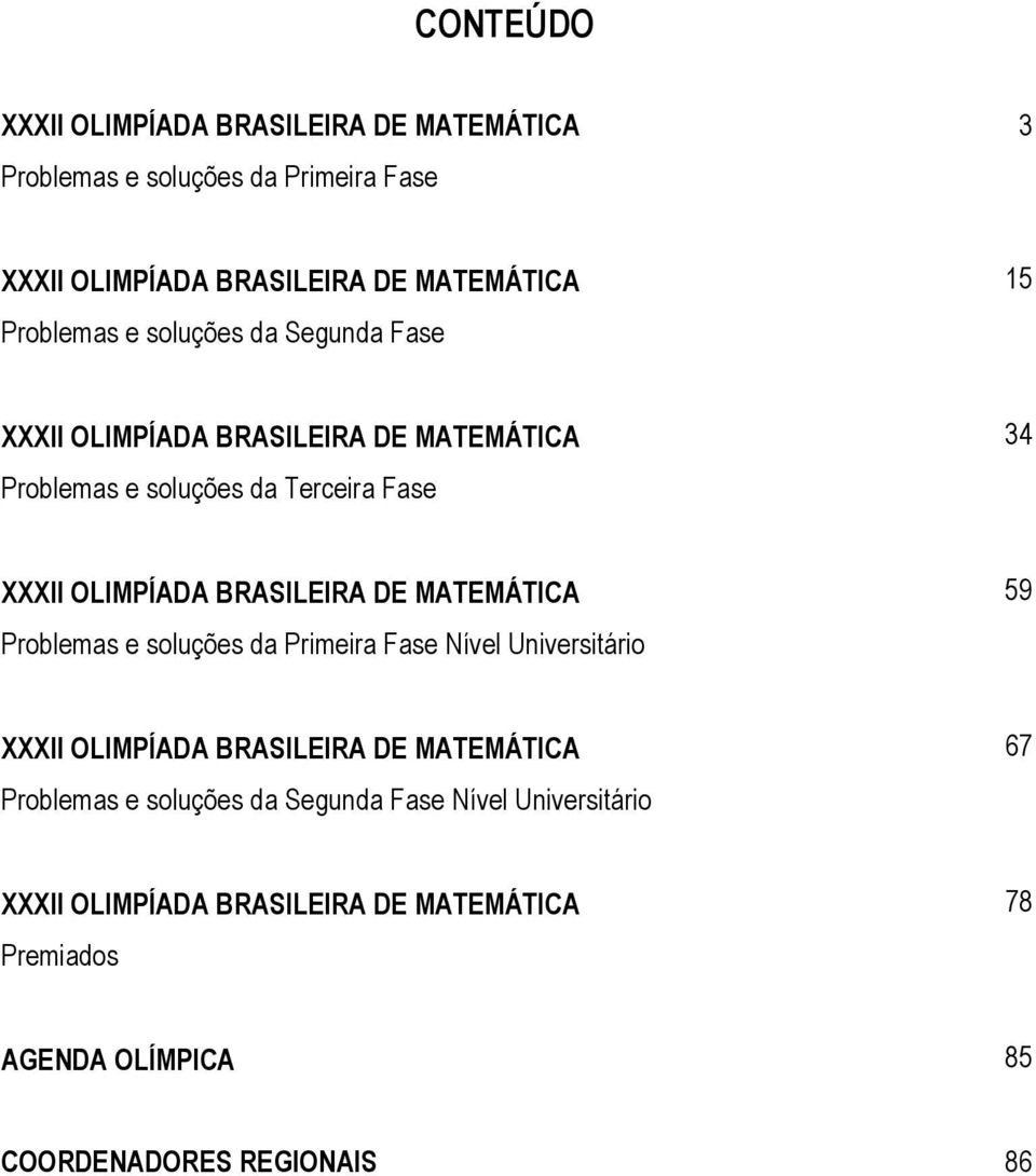 BRASILEIRA DE MATEMÁTICA Problemas e soluções da Primeira Fase Nível Universitário 59 XXXII OLIMPÍADA BRASILEIRA DE MATEMÁTICA Problemas e