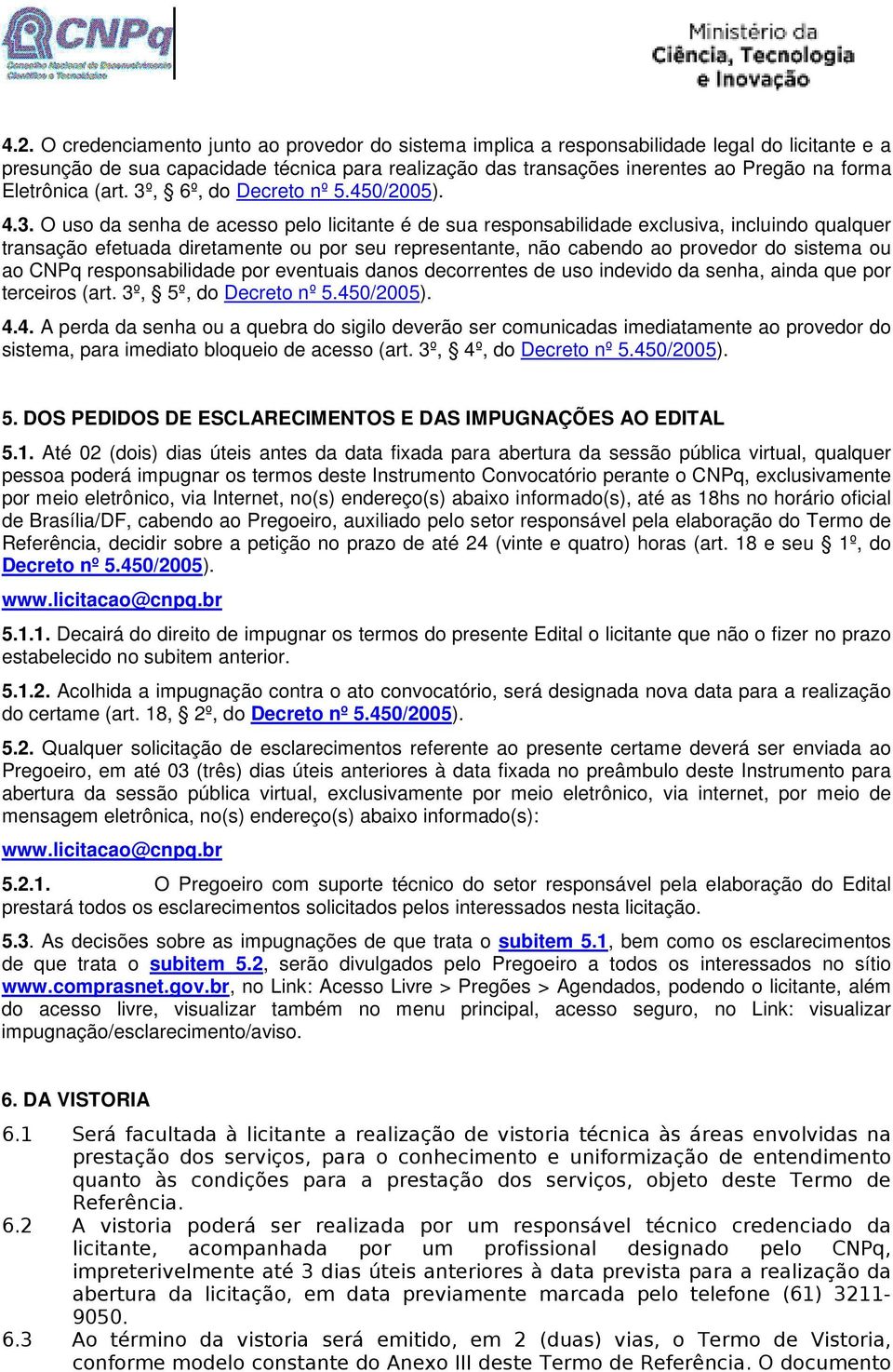 , 6º, do Decreto nº 5.450/2005). 4.3.