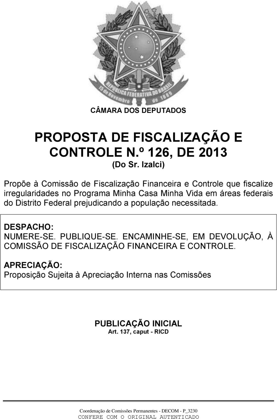 Vida em áreas federais do Distrito Federal prejudicando a população necessitada. DESPACHO: NUMERE-SE. PUBLIQUE-SE.