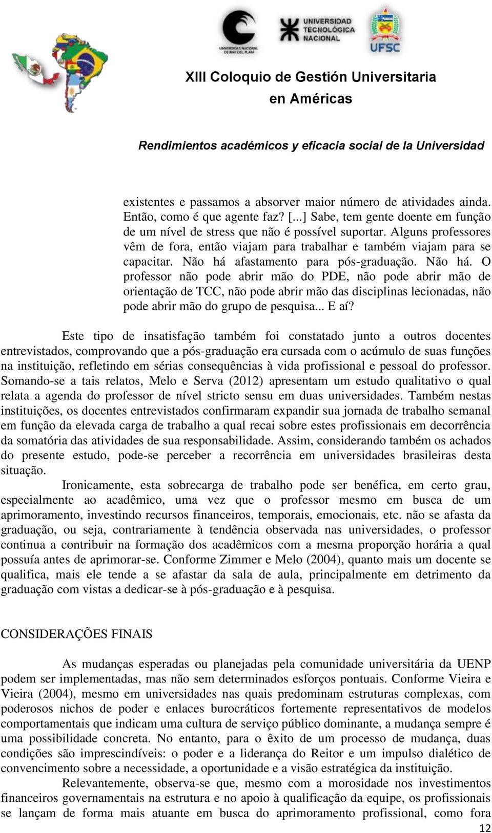 afastamento para pós-graduação. Não há.