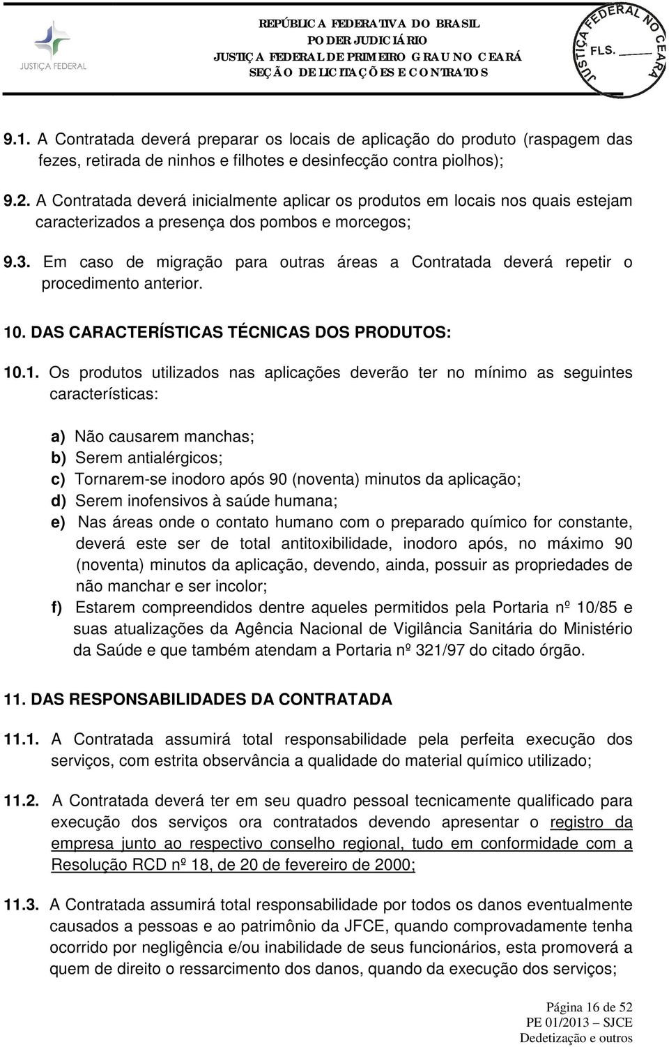 Em caso de migração para outras áreas a Contratada deverá repetir o procedimento anterior. 10