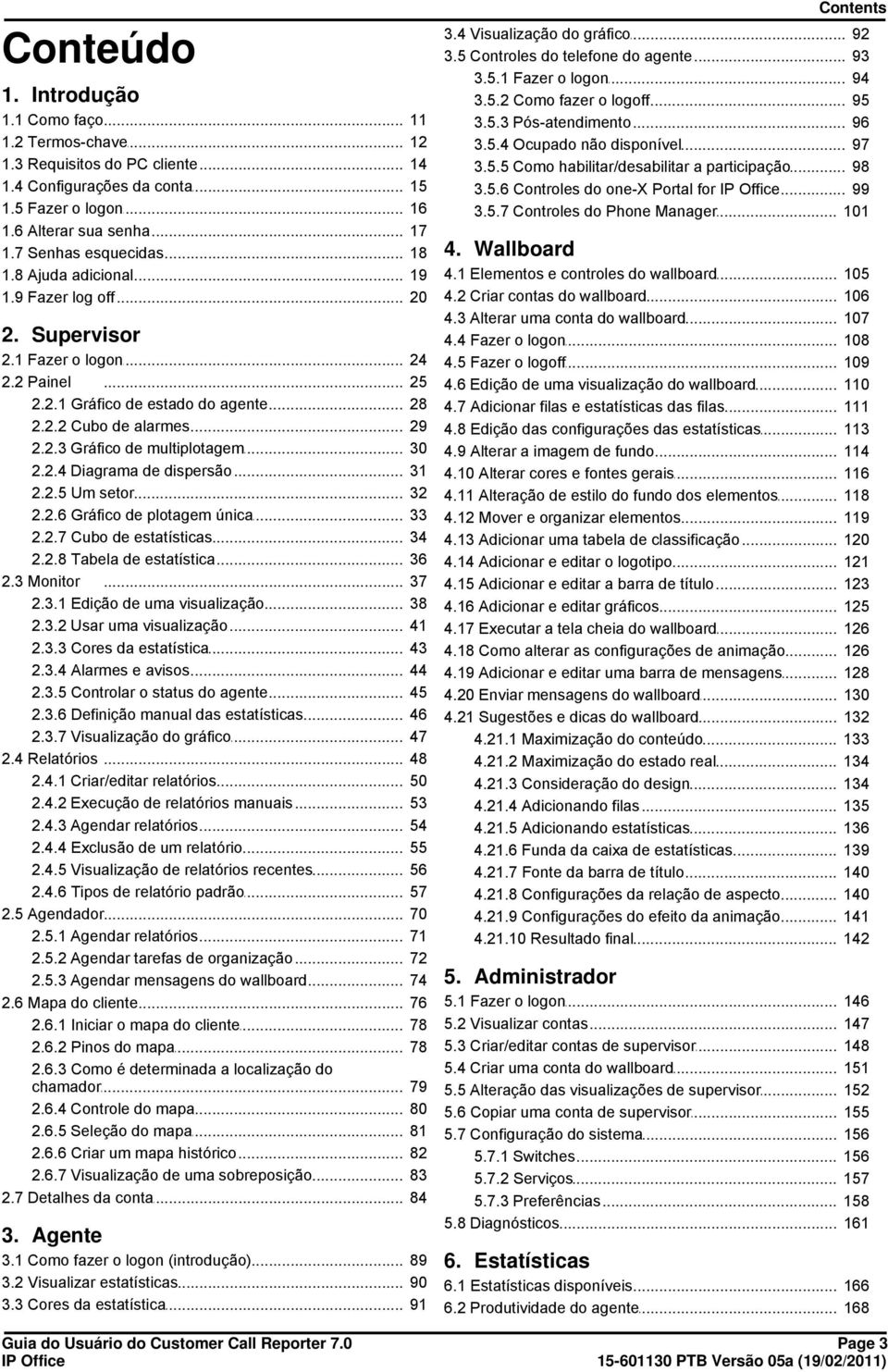 2.3 Gráfico... de multiplotagem 30 2.2.4 Diagrama... de dispersão 31 2.2.5 Um... setor 32 2.2.6 Gráfico... de plotagem única 33 2.2.7 Cubo... de estatísticas 34 2.2.8 Tabela... de estatística 36 2.