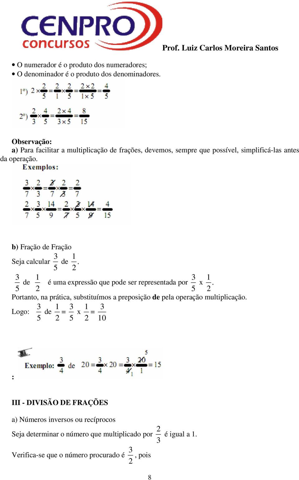 b) Fração de Fração 3 1 Seja calcular de. 5 2 3 1 3 1 de é uma expressão que pode ser representada por x.