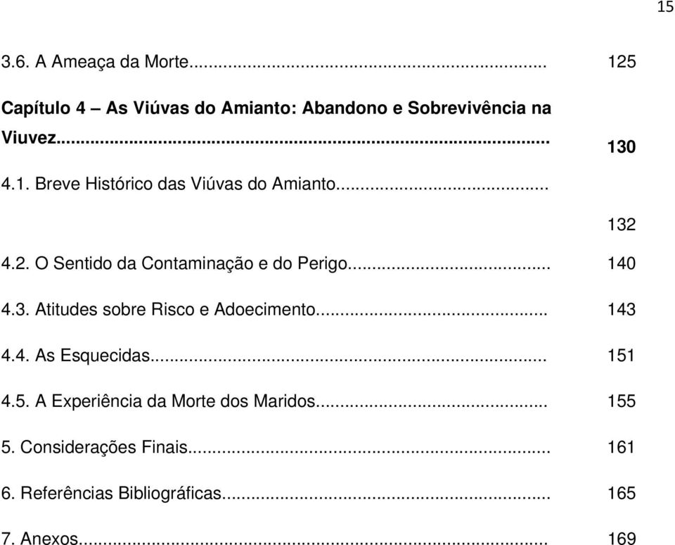 .. 140 4.3. Atitudes sobre Risco e Adoecimento... 143 4.4. As Esquecidas... 151