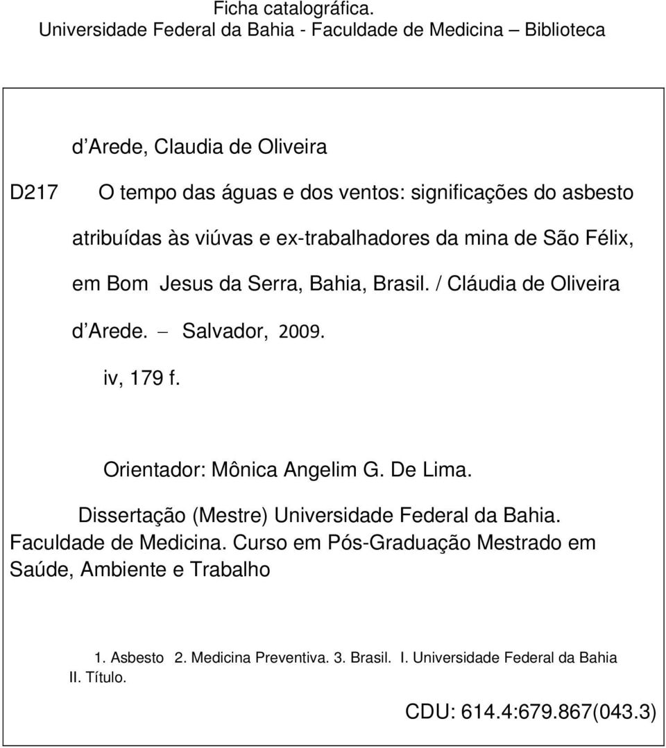 atribuídas às viúvas e ex-trabalhadores da mina de São Félix, em Bom Jesus da Serra, Bahia, Brasil. / Cláudia de Oliveira d Arede. Salvador, 2009. iv, 179 f.