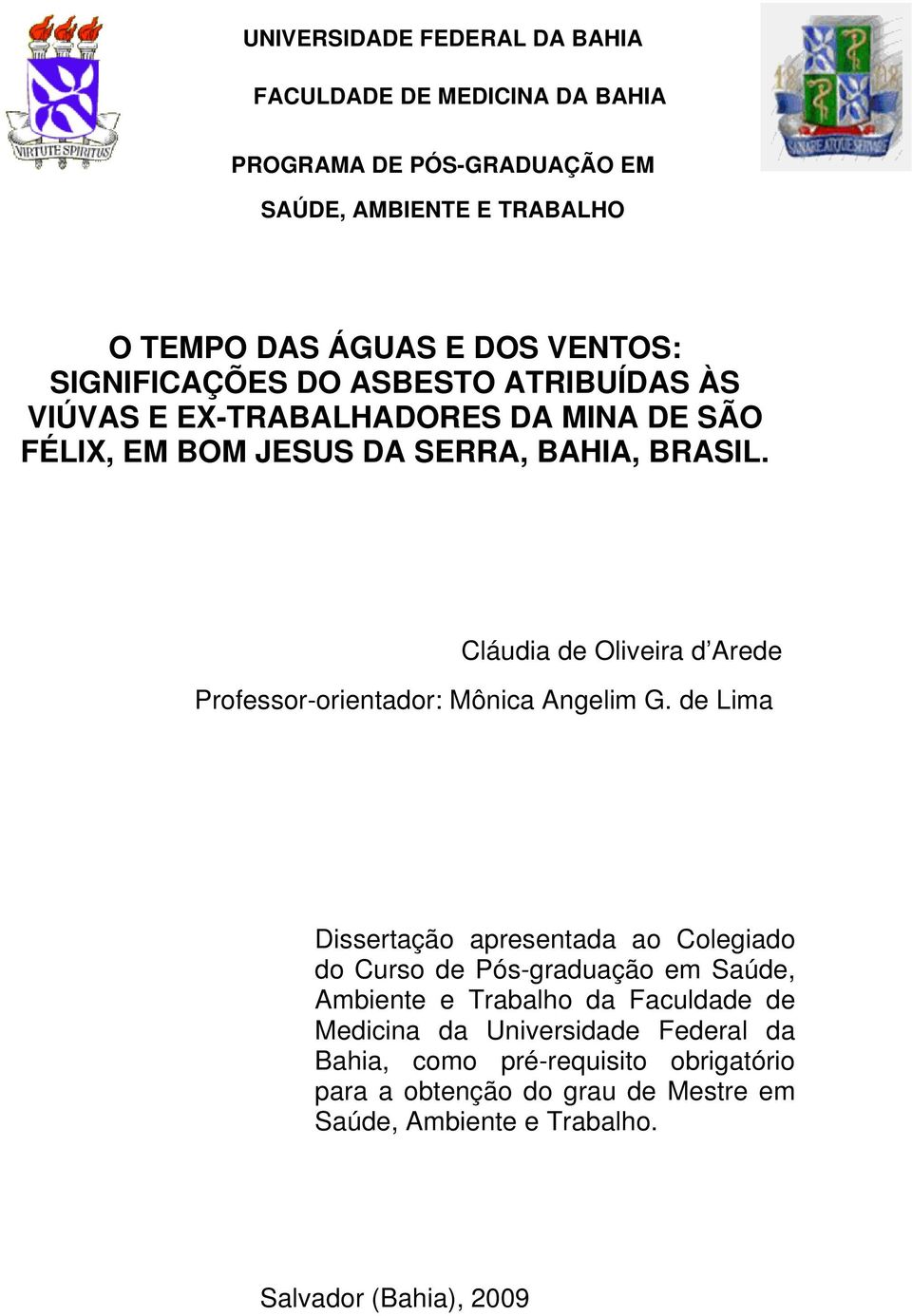 Cláudia de Oliveira d Arede Professor-orientador: Mônica Angelim G.