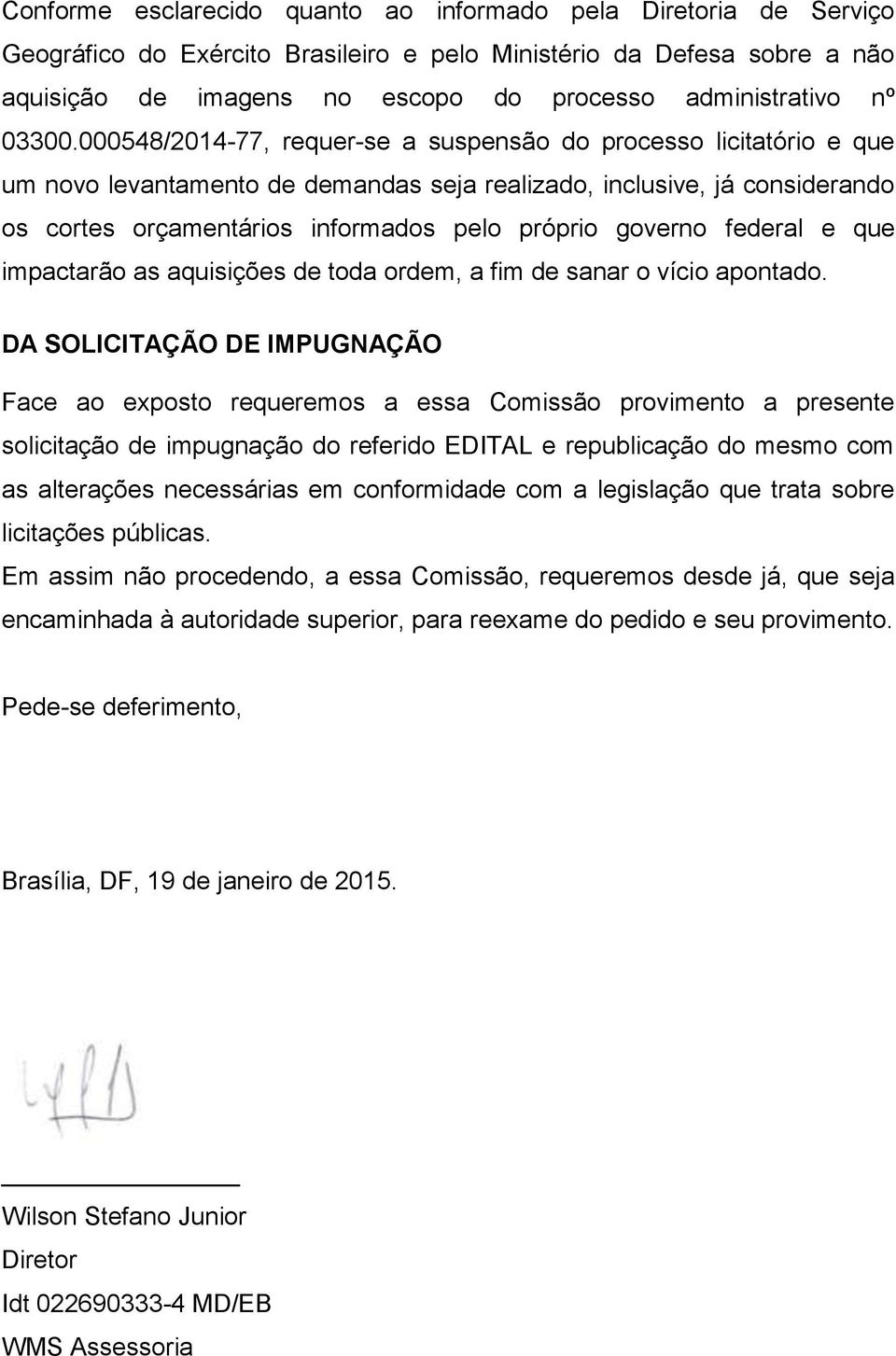 000548/2014-77, requer-se a suspensão do processo licitatório e que um novo levantamento de demandas seja realizado, inclusive, já considerando os cortes orçamentários informados pelo próprio governo