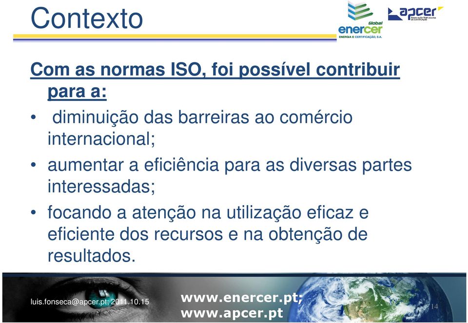 eficiência para as diversas partes interessadas; focando a atenção