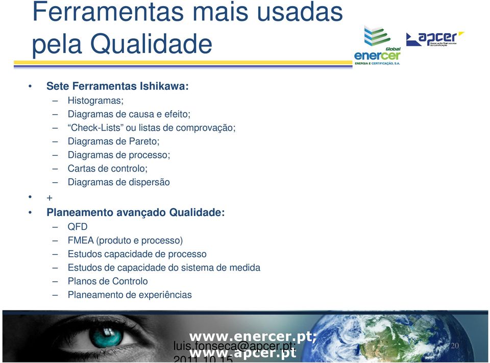 de dispersão Planeamento avançado Qualidade: QFD FMEA (produto e processo) Estudos capacidade de processo Estudos